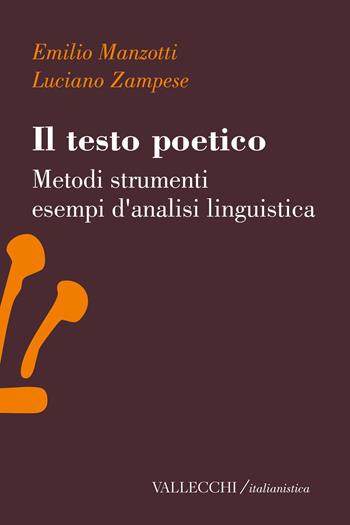 Il testo poetico, Metodi, strumenti, esempi d'analisi linguistica - Emilio Manzotti, Luciano Zampese - Libro Vallecchi Firenze 2026, Italianistica | Libraccio.it