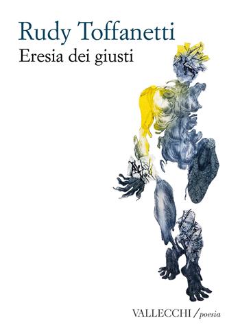 Eresia dei giusti. Ediz. integrale - Rudy Toffanetti - Libro Vallecchi Firenze 2026, Poesia | Libraccio.it