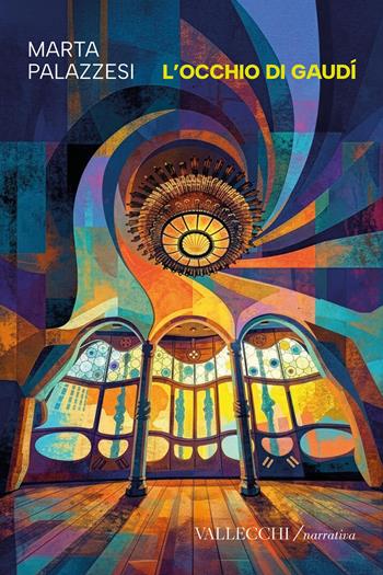 L'occhio di Gaudí - Marta Palazzesi - Libro Vallecchi Firenze 2026, Narrativa | Libraccio.it