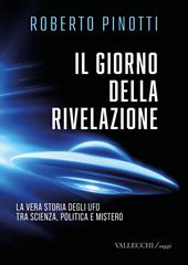 Il giorno della rivelazione. La vera storia degli Ufo tra scienza, politica e mistero. Ediz. integrale