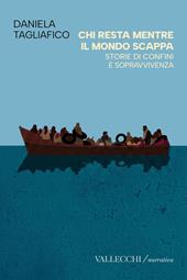 Chi resta mentre il mondo scappa. Storie di confini e sopravvivenza. Ediz. integrale