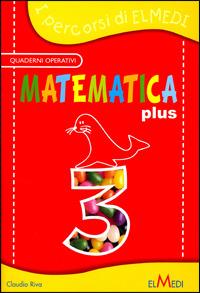 Matematica plus. Per la 3ª classe elementare - Claudio Riva - Libro Elmedi | Libraccio.it