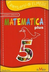 Matematica plus. Per la 5ª classe elementare - Claudio Riva - Libro Elmedi | Libraccio.it