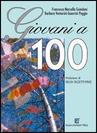 Giovani a 100 - Francesca Marsella Guindani, Barbara Venturini-Guerrini Poggio, Gabriela Noris - Libro Italian University Press 2005, Testimonianze | Libraccio.it