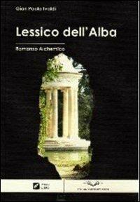 Lessico dell'alba. Romanzo alchemico - Gianpaolo Ivaldi - Libro Italian University Press 2009 | Libraccio.it