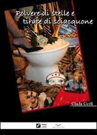 Polvere di stelle e tirate di sciacquone - Giada Gerli - Libro Italian University Press 2010 | Libraccio.it