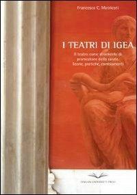 I teatri di Igea - Francesca Matricoti - Libro Italian University Press 2010 | Libraccio.it