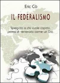 Il federalismo - Eric Cò - Libro Italian University Press 2010 | Libraccio.it