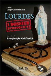 Lourdes. I dossier sconosciuti - Luigi Garlaschelli - Libro Italian University Press 2011 | Libraccio.it