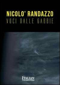 Voci dalle gabbie - Nicolò Randazzo - Libro Italian University Press 2012 | Libraccio.it