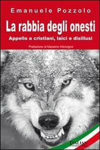 La rabbia degli onesti - Emanuele Pozzolo - Libro Italian University Press 2013 | Libraccio.it