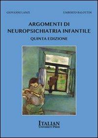 Argomenti di neuropsichiatria infantile - Umberto Balottin, Giovanni Lanzi - Libro Italian University Press 2013 | Libraccio.it