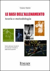 Le basi dell'allenamento. Teoria e metodologia - Tiziano Marini - Libro Italian University Press 2013, Ippocrate | Libraccio.it
