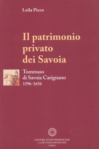 Il patrimonio privato dei Savoia. Tommaso di Savoia Carignano (1596-1656) - Leila Picco - Libro Centro Studi Piemontesi 2004, Collana di storia economica subalpina | Libraccio.it