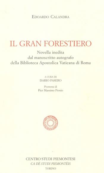 Il gran forestiero. Novella inedita dal manoscritto autografo della Biblioteca Apostolica Vaticana - Edoardo Calandra - Libro Centro Studi Piemontesi 2003, I quaderni-Jë Scartari | Libraccio.it