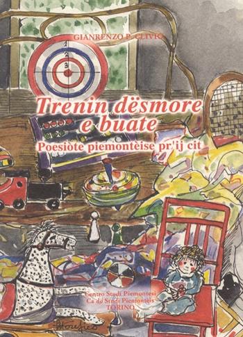 Trenin, dësmore e buate. Poesiòte piemontèise pr'ij cit - Gianrenzo P. Clivio - Libro Centro Studi Piemontesi 2001 | Libraccio.it