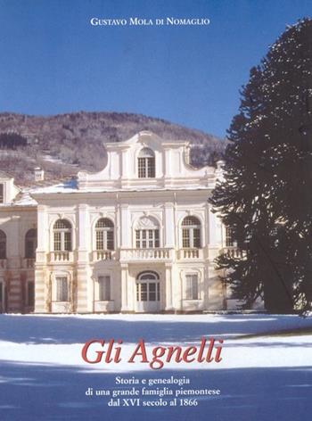 Gli Agnelli. Storia e genealogia di una grande famiglia piemontese dal XVI secolo al 1866 - Gustavo Mola di Nomaglio - Libro Centro Studi Piemontesi 1998 | Libraccio.it