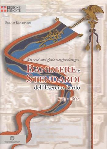 Bandiere e stendardi dell'esercito sardo 1713-1802 - Enrico Ricchiardi - Libro Centro Studi Piemontesi 2006, Volumi illustrati | Libraccio.it
