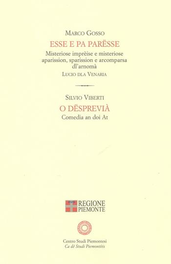 Esse e pa parësse-O dëspreivià - Marco Gosso, Silvio Viberti - Libro Centro Studi Piemontesi 2007, Premio per un testo teatrale piemontese | Libraccio.it