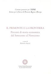 Il Piemonte e la frontiera. Percorsi di storia economica dal Settecento al Novecento
