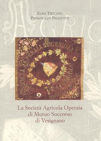 La società agricola operaia di mutuo soccorso di Vesignano - Elisa Trucano, Pierangelo Pagliotti - Libro Centro Studi Piemontesi 2008, Cultura della solidarietà | Libraccio.it