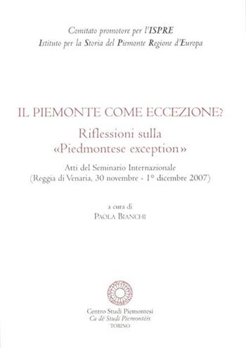 Il Piemonte come eccezione? Riflessioni sulla «Piedmontese exception». Atti del Seminario internazionale (Reggia di Venaria, 30 Novembre-1 Dicembre 2007)  - Libro Centro Studi Piemontesi 2008, Materiali per la storia del Piemonte | Libraccio.it