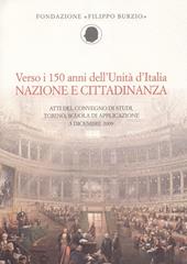 Verso i 150 anni dell'Unità d'Italia. Nazione e cittadinanza. Atti del Convegno di studi (Torino, 3 dicembre 2009)