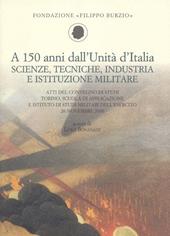 A 150 anni dall'Unità d'Italia. Scienze, tecniche, industria e istituzione militare. Atti del Convegno di studi (Torino, 26 novembre 2010)