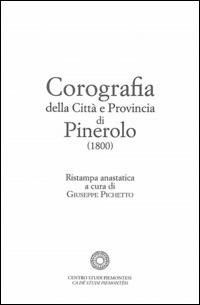 Corografia della città e provincia di Pinerolo (1800)  - Libro Centro Studi Piemontesi 2014 | Libraccio.it