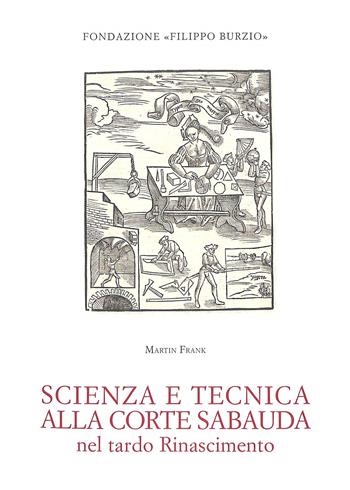 Scienza e tecnica alla corte sabauda nel tardo Rinascimento - Martin Frank - Libro Centro Studi Piemontesi 2015, Fondazione Filippo Burzio | Libraccio.it