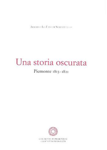 Una storia oscurata. Piemonte (1813-1821) - Alberico Lo Faso di Serradifalco - Libro Centro Studi Piemontesi 2016 | Libraccio.it