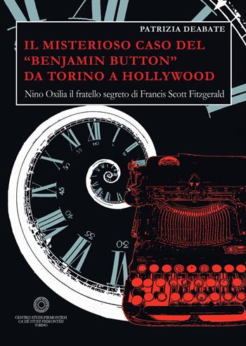 Il misterioso caso del «Benjamin Button» da Torino a Hollywood. Nino Oxilia il fratello segreto di Francis Scott Fitzgerald - Patrizia Deabate - Libro Centro Studi Piemontesi 2020, Fuori collana | Libraccio.it