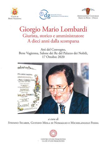 Giorgio Mario Lombardi. Giurista, storico e amministratore. A dieci anni dalla scomparsa. Atti del Convegno (17 ottobre, 2020)  - Libro Centro Studi Piemontesi 2021, Fuori collana | Libraccio.it