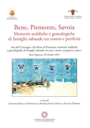 Bene, Piemonte, Savoia. Memorie araldiche e genealogiche di famiglie sabaude tra centro e periferia  - Libro Centro Studi Piemontesi 2021, Fuori collana | Libraccio.it