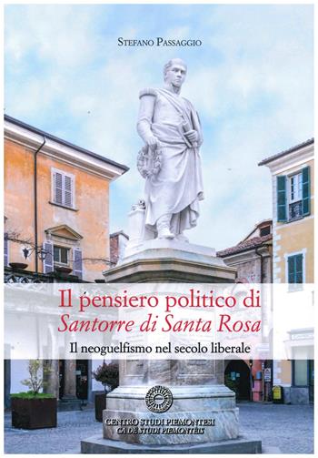 Il pensiero politico di Santorre di Santa Rosa. Il neoguelfismo nel secolo liberale - Stefano Passaggio - Libro Centro Studi Piemontesi 2022, Fuori collana | Libraccio.it