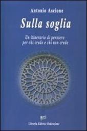 Sulla soglia. Un itinerario di pensiero per chi crede e chi non crede