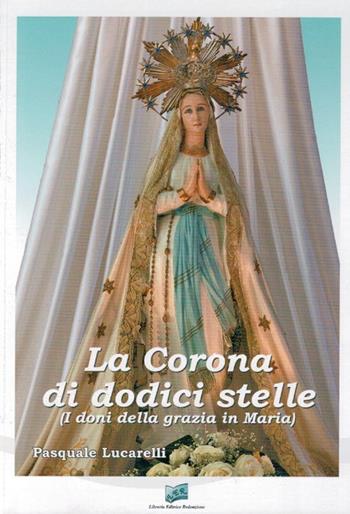 La corona di dodici stelle (i doni della grazia di Maria) - Pasquale Lucarelli - Libro LER 2014 | Libraccio.it