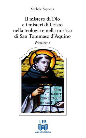 Il mistero di Dio e i misteri di Cristo nella teologia e nella mistica di San Tommaso D'Aquino. Vol. 1 - Michele Zappella - Libro LER 2017 | Libraccio.it