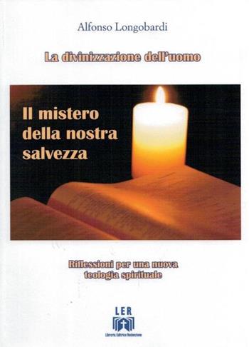 Il mistero della nostra salvezza. Riflessioni per una nuova teologia spirituale - Alfonso Longobardi - Libro LER 2019 | Libraccio.it