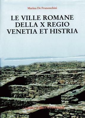 Le ville romane della X Regio. Venetia et Histria - Marina De Franceschini - Libro L'Erma di Bretschneider 1999, Studia archaeologica | Libraccio.it