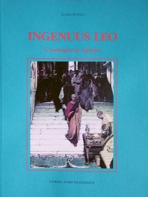 Ingenuus leo. L'immagine di Agrippa - Ilaria Romeo - Libro L'Erma di Bretschneider 1998, Xenia Antiqua.Monografie | Libraccio.it
