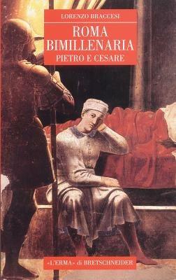 Roma bimillenaria. Cesare e Pietro - Lorenzo Braccesi - Libro L'Erma di Bretschneider 1999 | Libraccio.it