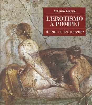 L'erotismo a Pompei - Antonio Varone - Libro L'Erma di Bretschneider 2024, Pompei. Guide tematiche | Libraccio.it