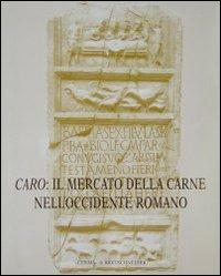 Caro: il mercato della carne nell'Occidente romano. Riflessi epigrafici ed iconografici - Laura Chioffi - Libro L'Erma di Bretschneider 1999 | Libraccio.it