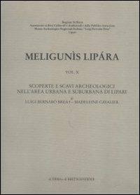 Meligunìs Lipàra. Vol. 10: Scoperte e scavi archeologici nell'Area urbana e suburbana di Lipari - Luigi Bernabò Brea, Madeleine Cavalier - Libro L'Erma di Bretschneider 1999 | Libraccio.it