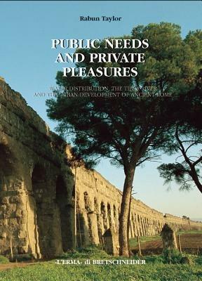Public needs and private pleasures. Water distribution, the Tiber river and the urban development of ancient Rome - Rabun Taylor - Libro L'Erma di Bretschneider 2000, Studia archaeologica | Libraccio.it