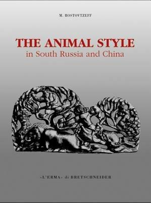The animal style in south Russia and China - Michael Rostovtzeff - Libro L'Erma di Bretschneider 2000, Quaderni e guide di archeologia | Libraccio.it
