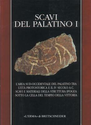 Scavi del Palatino. L'area sud occidentale Palatino tra età protostorica e il IV secolo a. C. Scavi e materiali della struttura ipogea sotto la cella del tempio...  - Libro L'Erma di Bretschneider 2001, Studi miscellanei | Libraccio.it