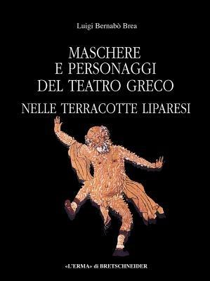 Maschere e personaggi del teatro greco nelle terrecotte liparesi - Luigi Bernabò Brea - Libro L'Erma di Bretschneider 2001, Bibliotheca archaeologica | Libraccio.it