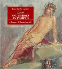 Gods and heroes in Pompeii - Ernesto De Carolis - Libro L'Erma di Bretschneider 2001, Pompei. Guide tematiche | Libraccio.it